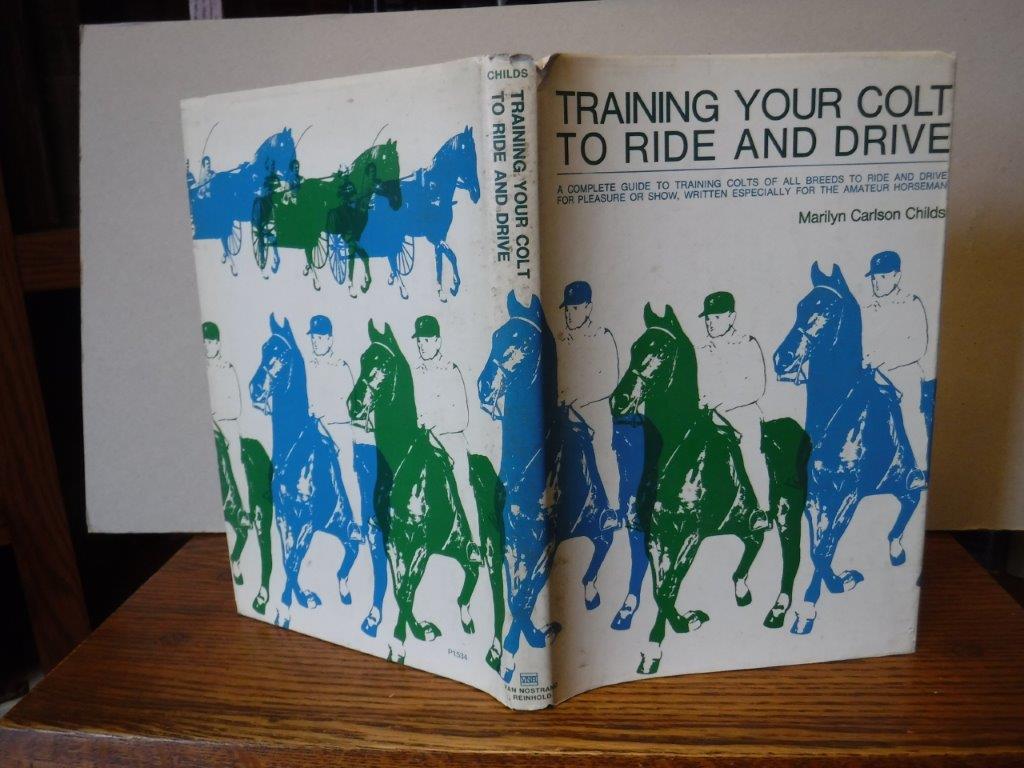 Image for Training Your Colt to Ride and Drive - A Complete Guide to Training Colts of All Breeds to Ride and Drive for Pleasure or Show, Wwritten Especially for the Amateur Horseman