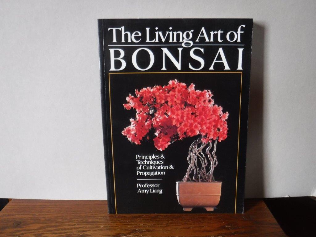 The Living Art Of Bonsai: Principles & Techniques of Cultivation &  Propagation
